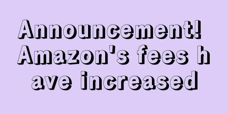 Announcement! Amazon's fees have increased