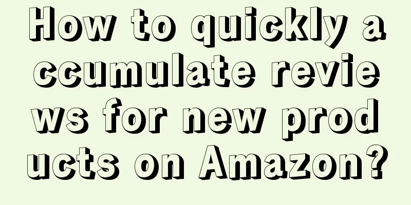 How to quickly accumulate reviews for new products on Amazon?