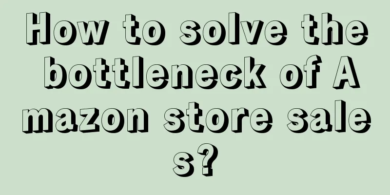 How to solve the bottleneck of Amazon store sales?