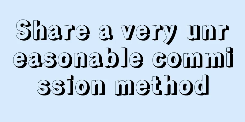 Share a very unreasonable commission method