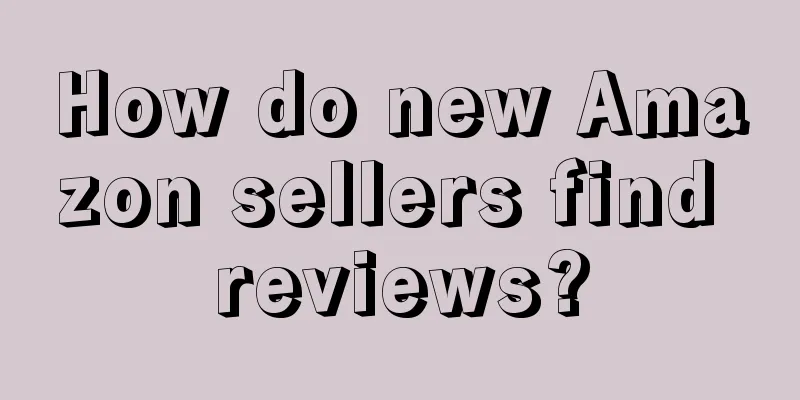How do new Amazon sellers find reviews?
