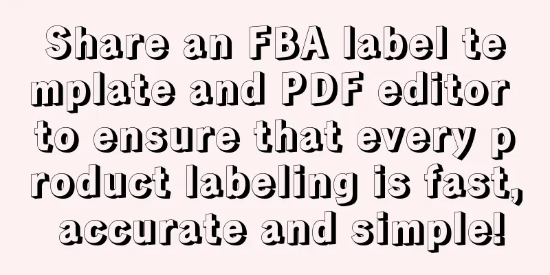 Share an FBA label template and PDF editor to ensure that every product labeling is fast, accurate and simple!