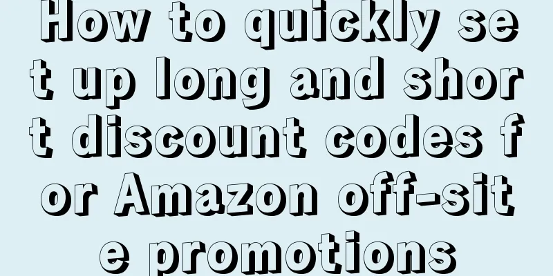 How to quickly set up long and short discount codes for Amazon off-site promotions
