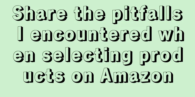 Share the pitfalls I encountered when selecting products on Amazon