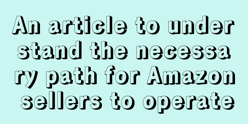 An article to understand the necessary path for Amazon sellers to operate