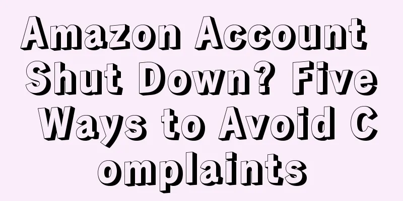 Amazon Account Shut Down? Five Ways to Avoid Complaints