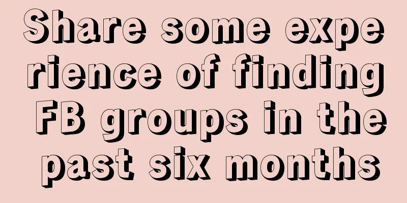 Share some experience of finding FB groups in the past six months