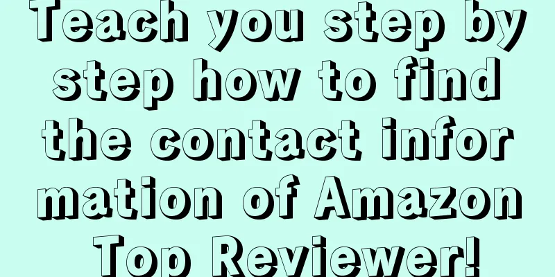 Teach you step by step how to find the contact information of Amazon Top Reviewer!