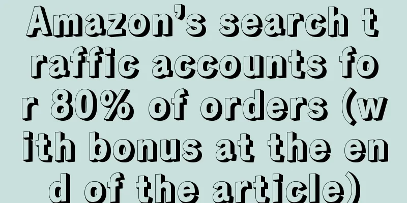 Amazon’s search traffic accounts for 80% of orders (with bonus at the end of the article)
