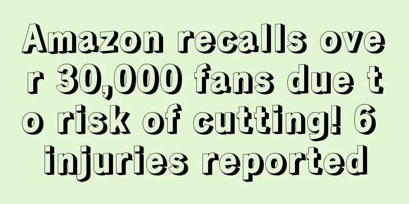 Amazon recalls over 30,000 fans due to risk of cutting! 6 injuries reported