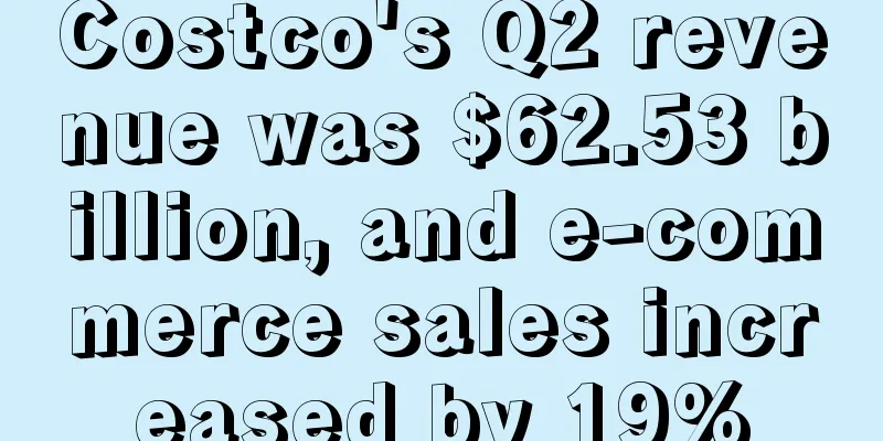 Costco's Q2 revenue was $62.53 billion, and e-commerce sales increased by 19%