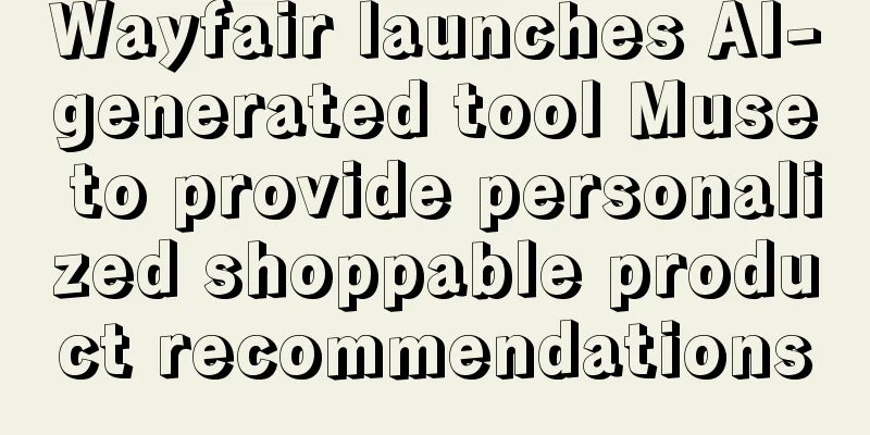 Wayfair launches AI-generated tool Muse to provide personalized shoppable product recommendations