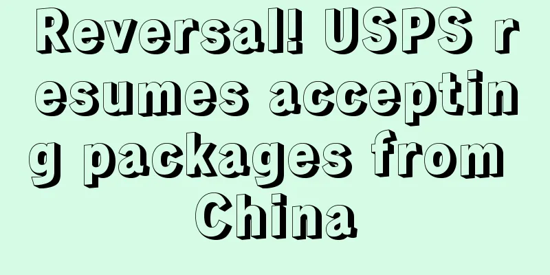Reversal! USPS resumes accepting packages from China