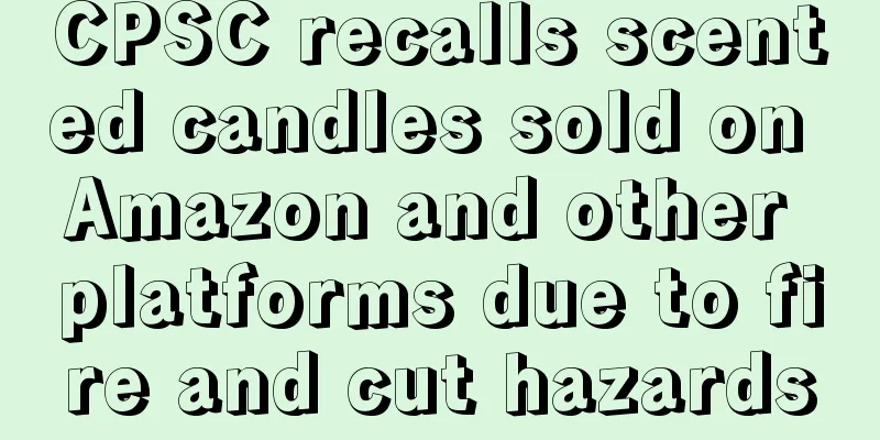 CPSC recalls scented candles sold on Amazon and other platforms due to fire and cut hazards