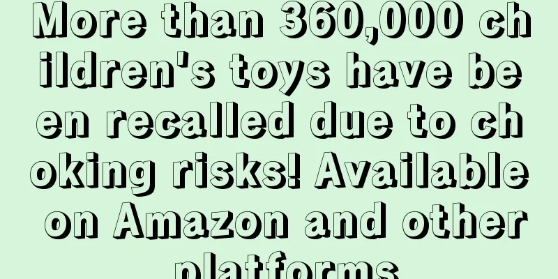 More than 360,000 children's toys have been recalled due to choking risks! Available on Amazon and other platforms