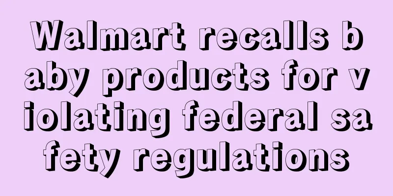 Walmart recalls baby products for violating federal safety regulations