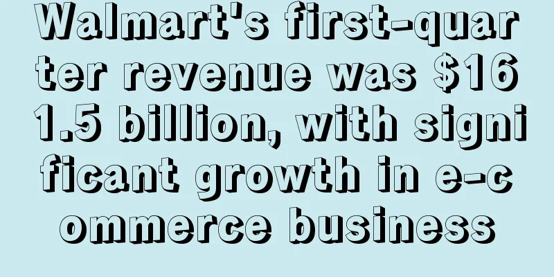 Walmart's first-quarter revenue was $161.5 billion, with significant growth in e-commerce business