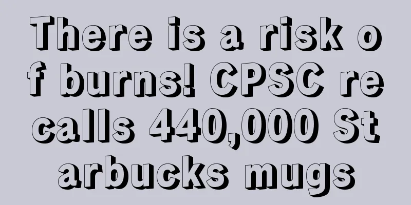 There is a risk of burns! CPSC recalls 440,000 Starbucks mugs