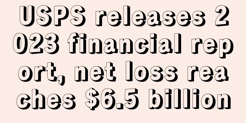 USPS releases 2023 financial report, net loss reaches $6.5 billion