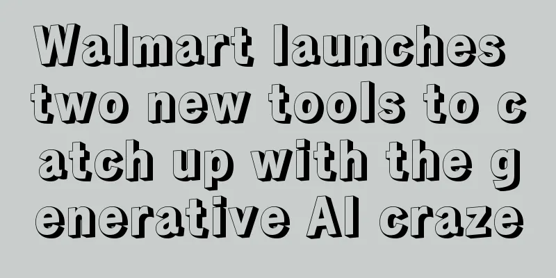 Walmart launches two new tools to catch up with the generative AI craze