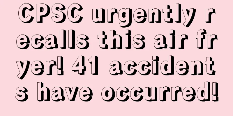 CPSC urgently recalls this air fryer! 41 accidents have occurred!