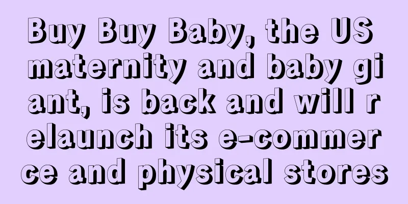 Buy Buy Baby, the US maternity and baby giant, is back and will relaunch its e-commerce and physical stores