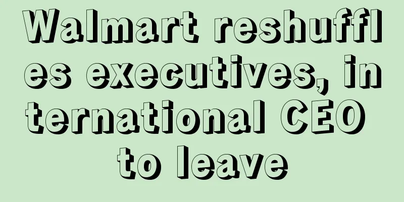 Walmart reshuffles executives, international CEO to leave