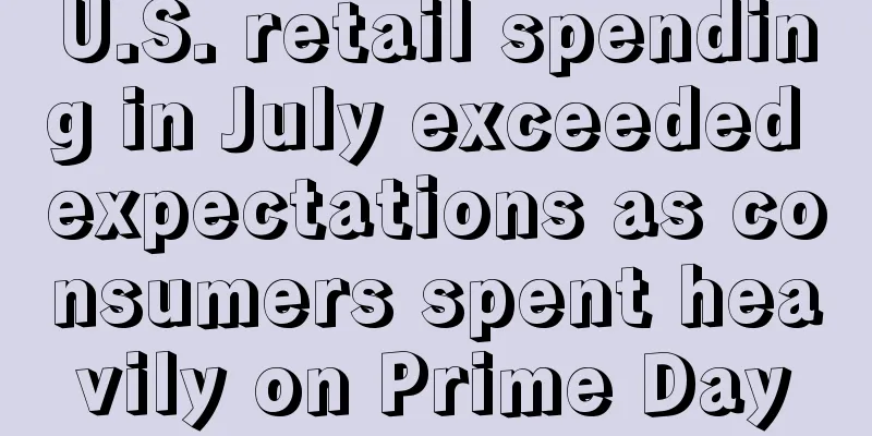 U.S. retail spending in July exceeded expectations as consumers spent heavily on Prime Day