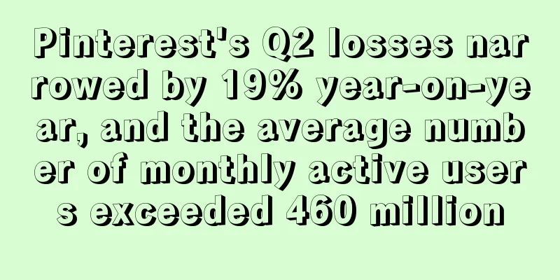 Pinterest's Q2 losses narrowed by 19% year-on-year, and the average number of monthly active users exceeded 460 million