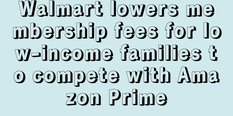 Walmart lowers membership fees for low-income families to compete with Amazon Prime