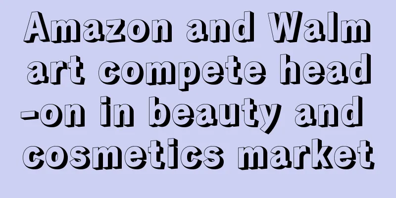 Amazon and Walmart compete head-on in beauty and cosmetics market