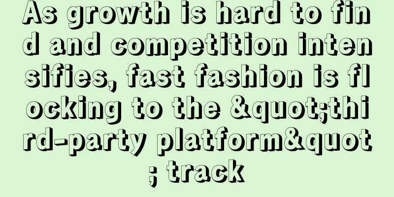 As growth is hard to find and competition intensifies, fast fashion is flocking to the "third-party platform" track