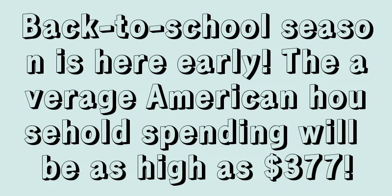 Back-to-school season is here early! The average American household spending will be as high as $377!