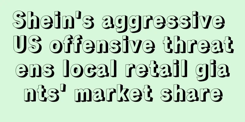 Shein's aggressive US offensive threatens local retail giants' market share