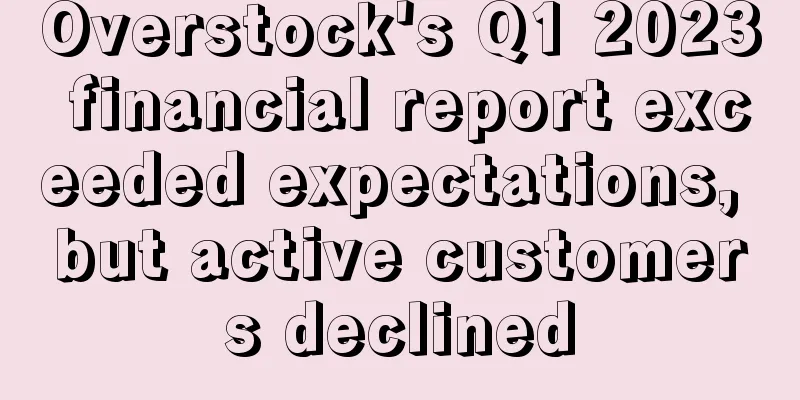 Overstock's Q1 2023 financial report exceeded expectations, but active customers declined