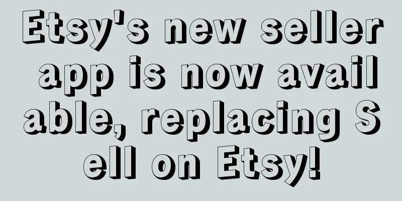 Etsy's new seller app is now available, replacing Sell on Etsy!