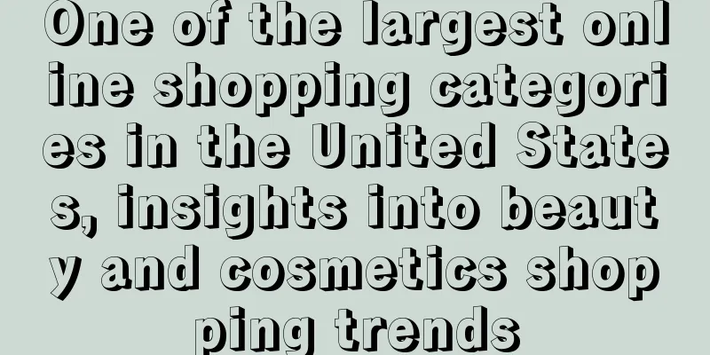 One of the largest online shopping categories in the United States, insights into beauty and cosmetics shopping trends