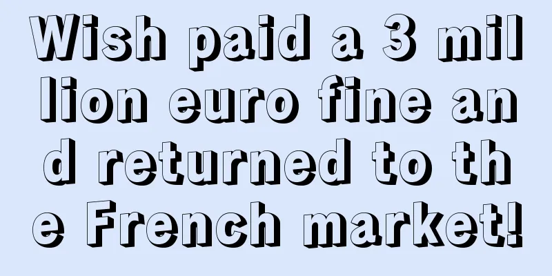 Wish paid a 3 million euro fine and returned to the French market!