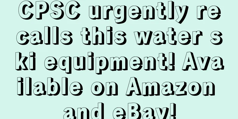 CPSC urgently recalls this water ski equipment! Available on Amazon and eBay!