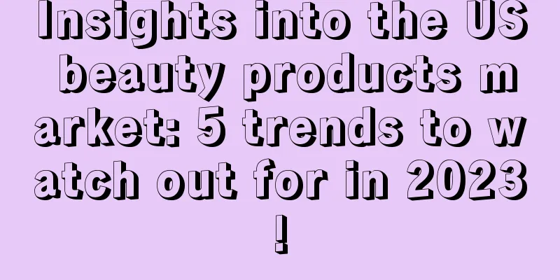 Insights into the US beauty products market: 5 trends to watch out for in 2023!