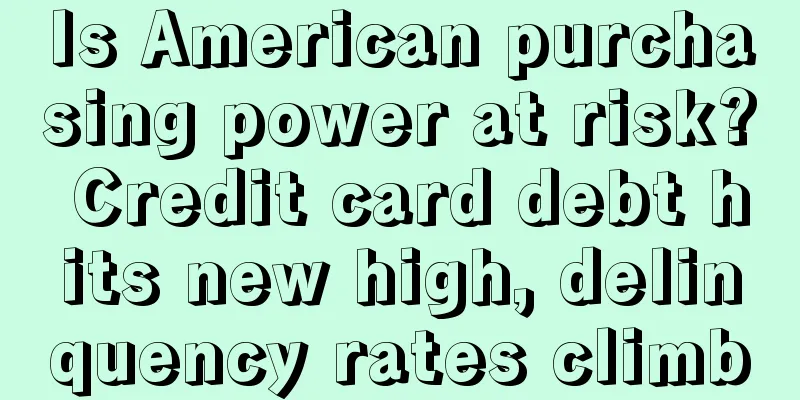 Is American purchasing power at risk? Credit card debt hits new high, delinquency rates climb