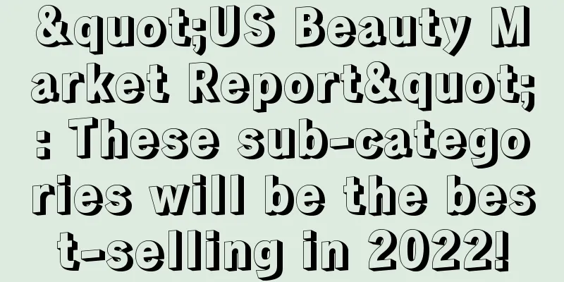 "US Beauty Market Report": These sub-categories will be the best-selling in 2022!