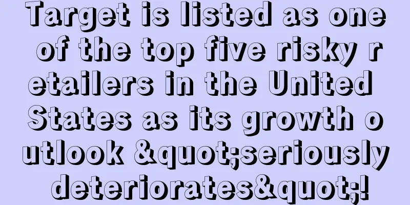 Target is listed as one of the top five risky retailers in the United States as its growth outlook "seriously deteriorates"!