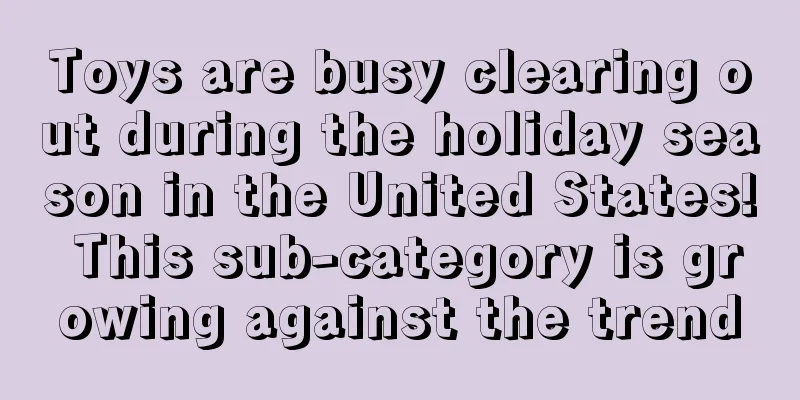 Toys are busy clearing out during the holiday season in the United States! This sub-category is growing against the trend