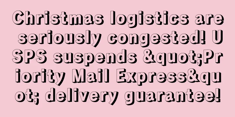 Christmas logistics are seriously congested! USPS suspends "Priority Mail Express" delivery guarantee!