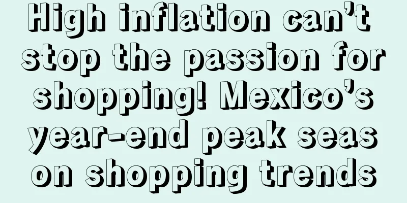 High inflation can’t stop the passion for shopping! Mexico’s year-end peak season shopping trends