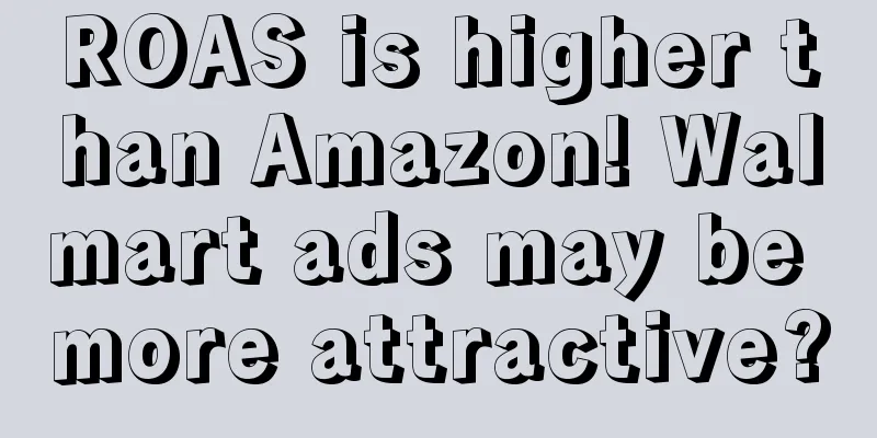 ROAS is higher than Amazon! Walmart ads may be more attractive?