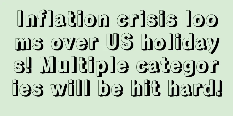 Inflation crisis looms over US holidays! Multiple categories will be hit hard!