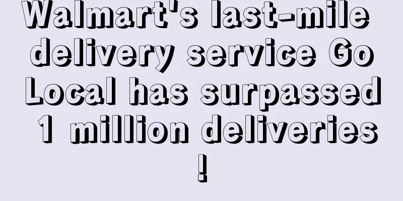 Walmart's last-mile delivery service GoLocal has surpassed 1 million deliveries!