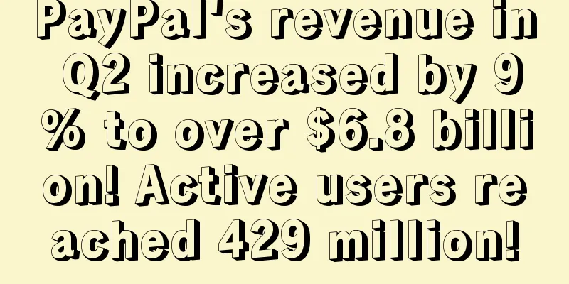 PayPal's revenue in Q2 increased by 9% to over $6.8 billion! Active users reached 429 million!